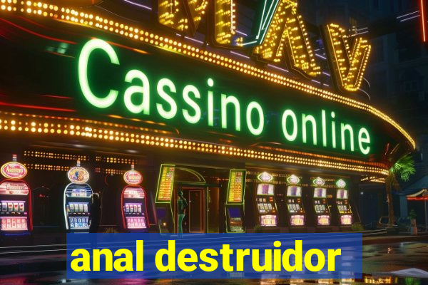 anal destruidor